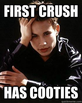 first crush has cooties - first crush has cooties  90s First World Problems