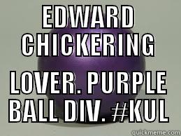 EDWARD CHICKERING LOVER. PURPLE BALL DIV. #KUL Misc