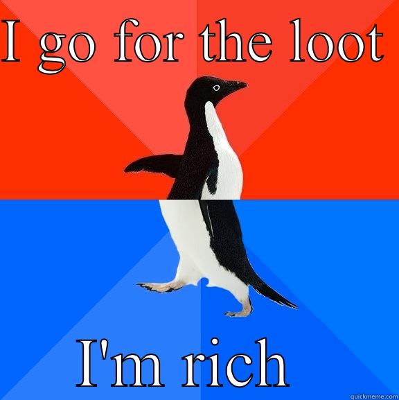 Loot palace  - I GO FOR THE LOOT  I'M RICH  Socially Awesome Awkward Penguin