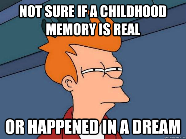 Not sure if a childhood memory is real or happened in a dream  Futurama Fry