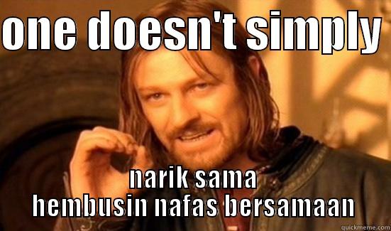 ONE DOESN'T SIMPLY  NARIK SAMA HEMBUSIN NAFAS BERSAMAAN Boromir