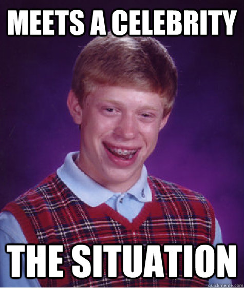 meets a celebrity The Situation  - meets a celebrity The Situation   Bad Luck Brian