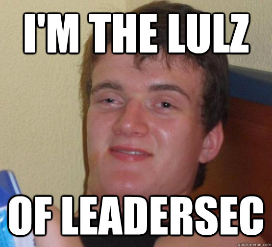 I'm the Lulz of Leadersec  stoner guy