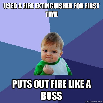 USED A Fire Extinguisher‎ for first time Puts out fire like a boss  Success Kid