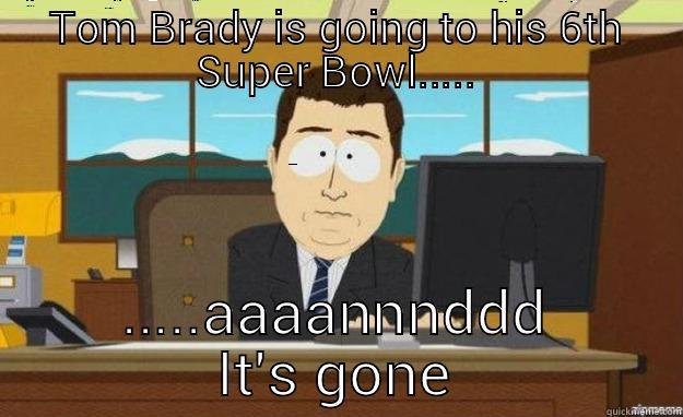 TOM BRADY IS GOING TO HIS 6TH SUPER BOWL..... .....AAAANNNDDD IT'S GONE aaaand its gone