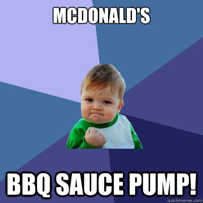 McDonald's BBQ Sauce Pump! - McDonald's BBQ Sauce Pump!  Success Kid