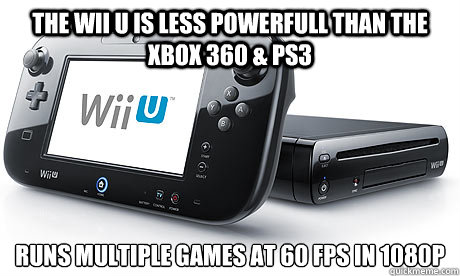 The Wii U is less powerfull than the Xbox 360 & ps3 Runs multiple games at 60 fps in 1080p
 - The Wii U is less powerfull than the Xbox 360 & ps3 Runs multiple games at 60 fps in 1080p
  Wii-U