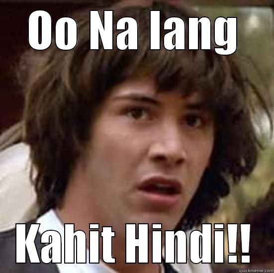 OO NA LANG KAHIT HINDI!! conspiracy keanu