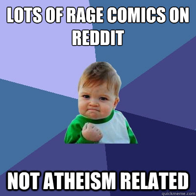 lots of rage comics on reddit Not atheism related  Success Kid