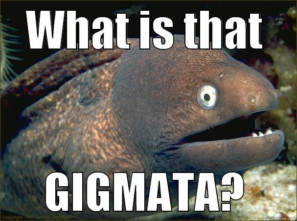 WHAT IS THAT GIGMATA? Bad Joke Eel