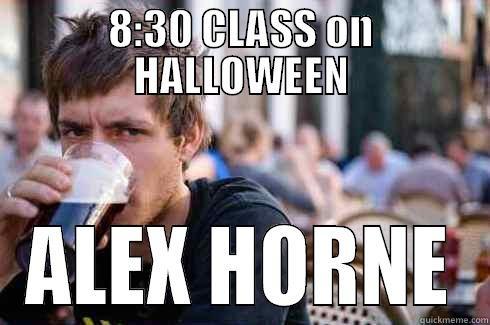 8:30 CLASS ON HALLOWEEN ALEX HORNE Lazy College Senior