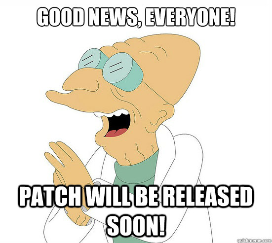 Good News, EVeryone! Patch will be released soon!  Futurama Farnsworth