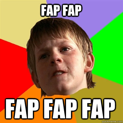 fap fap fap fap fap   Angry School Boy