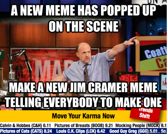 a new meme has popped up on the scene make a new jim cramer meme telling everybody to make one  Mad Karma with Jim Cramer