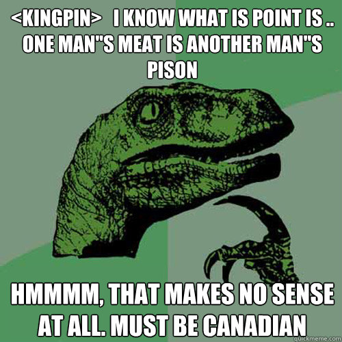 <kingpin>   i know what is point is .. ONE MAN