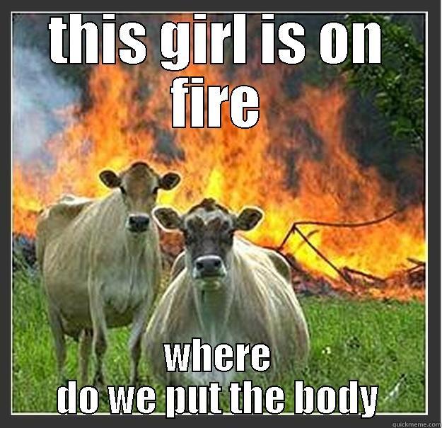 like a boss - THIS GIRL IS ON FIRE WHERE DO WE PUT THE BODY Evil cows