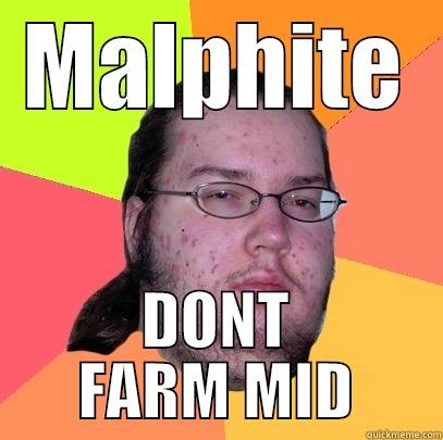 MALPHITE DONT FARM MID Butthurt Dweller