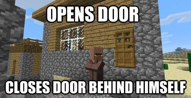 Opens door Closes door behind himself - Opens door Closes door behind himself  Good Guy Villager