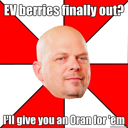 EV berries finally out? I'll give you an Oran for 'em - EV berries finally out? I'll give you an Oran for 'em  Pawn Star