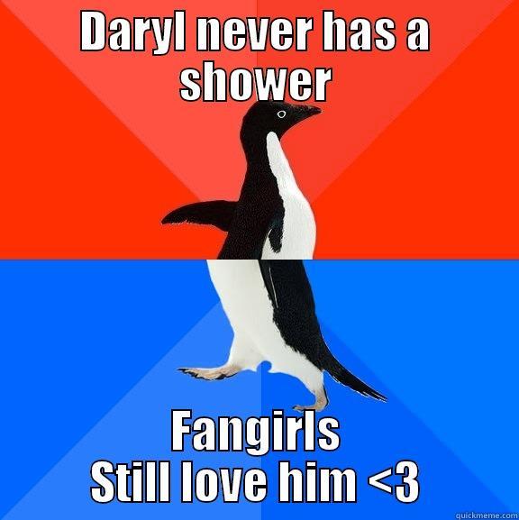 DARYL NEVER HAS A SHOWER FANGIRLS STILL LOVE HIM <3 Socially Awesome Awkward Penguin