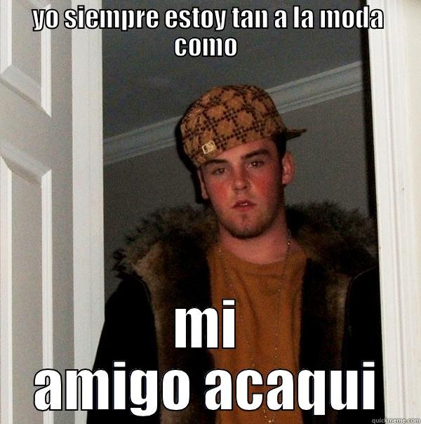 i hate spanish class - YO SIEMPRE ESTOY TAN A LA MODA COMO  MI AMIGO ACAQUÍ Scumbag Steve