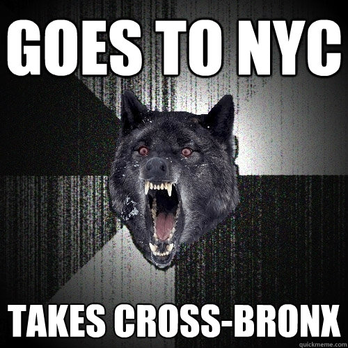 goes to nyc takes cross-bronx  Insanity Wolf