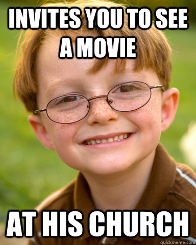 Invites you to see a movie at his church  Disappointing Childhood Friend