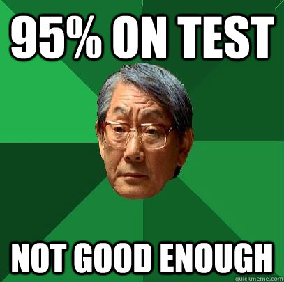 95% on test Not good enough   High Expectations Asian Father