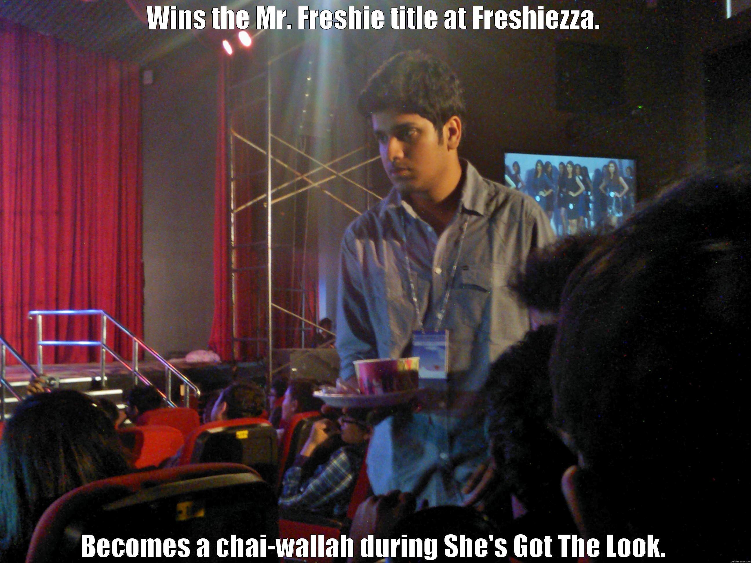 Chai-wallah Mr.Freshie - WINS THE MR. FRESHIE TITLE AT FRESHIEZZA. BECOMES A CHAI-WALLAH DURING SHE'S GOT THE LOOK. Misc