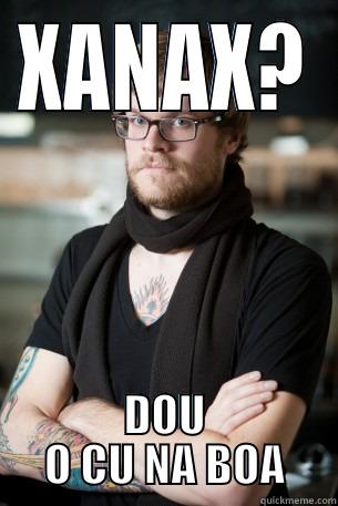 XANAX? DOU O CU NA BOA Hipster Barista