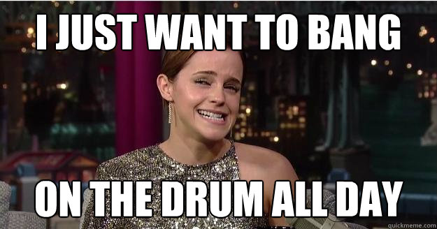 i just want to bang on the drum all day  Emma Watson Troll