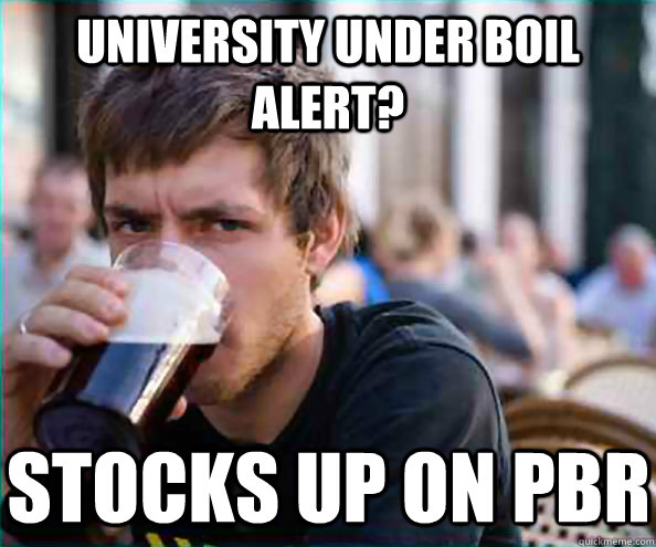 University Under Boil Alert? Stocks up on PBR  Lazy College Senior