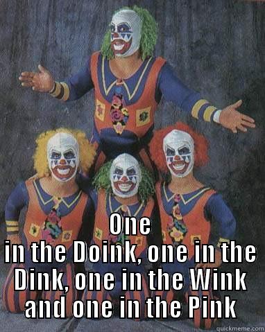 doink clown -  ONE IN THE DOINK, ONE IN THE DINK, ONE IN THE WINK AND ONE IN THE PINK Misc