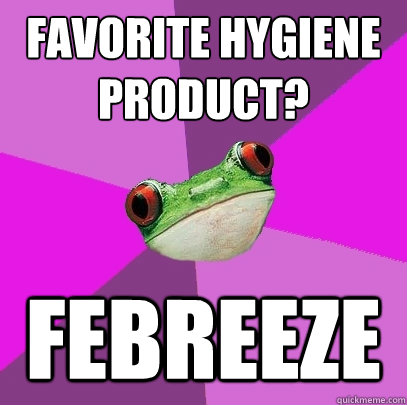 Favorite hygiene product?  Febreeze - Favorite hygiene product?  Febreeze  Foul Bachelorette Frog