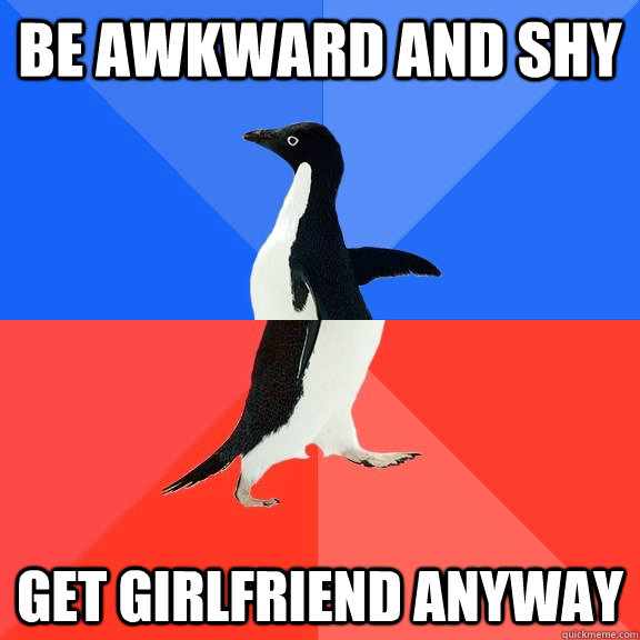 Be Awkward and shy get girlfriend anyway  Socially Awkward Awesome Penguin