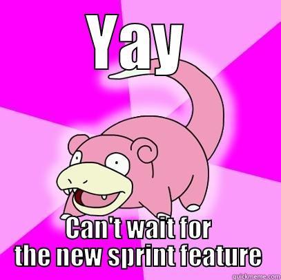 YAY CAN'T WAIT FOR THE NEW SPRINT FEATURE Slowpoke