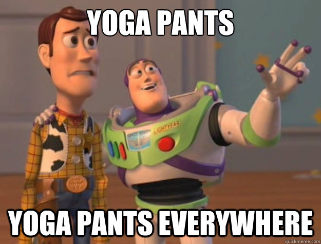 yoga pants yoga pants everywhere  