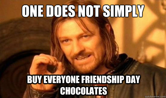 One Does Not Simply Buy everyone friendship Day Chocolates  Boromir