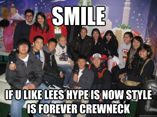 smile if u like lees hype is now style is forever crewneck  