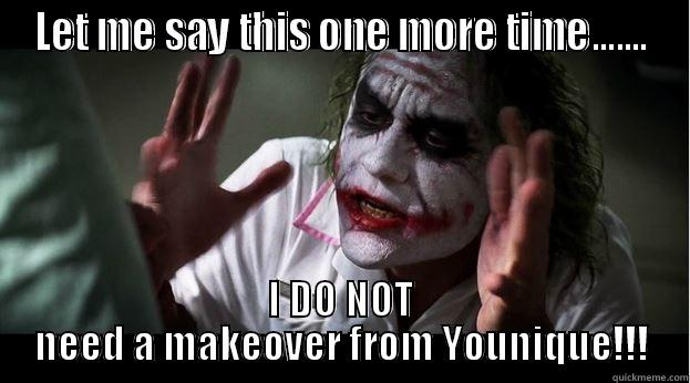 You're Joking! - LET ME SAY THIS ONE MORE TIME....... I DO NOT NEED A MAKEOVER FROM YOUNIQUE!!! Joker Mind Loss