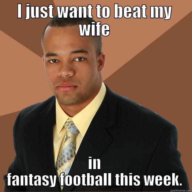 I JUST WANT TO BEAT MY WIFE IN FANTASY FOOTBALL THIS WEEK. Successful Black Man