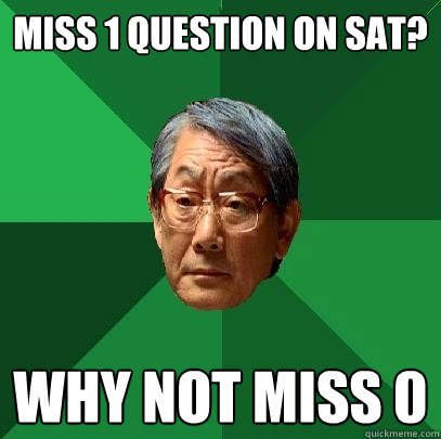 miss 1 question on sat? why not miss 0  High Expectations Asian Father