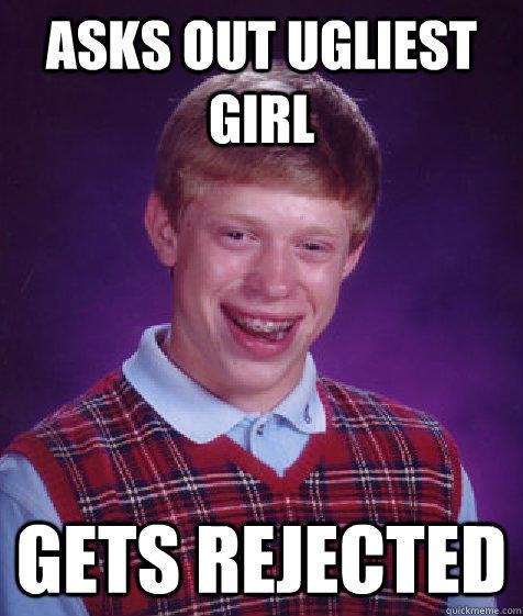 asks out ugliest girl gets rejected  