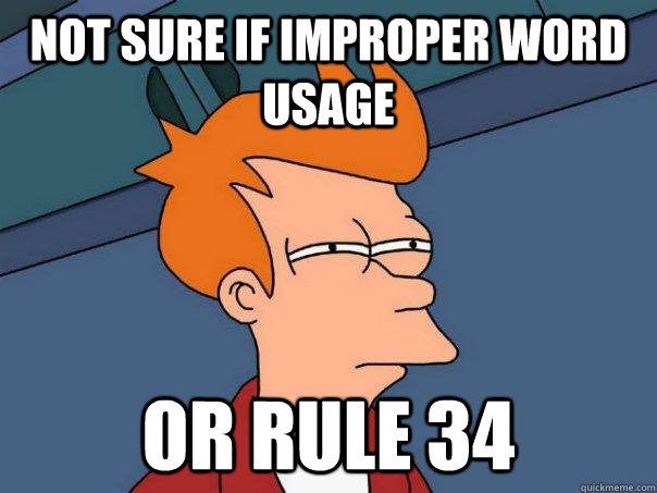 Not sure if improper word usage Or Rule 34  Futurama Fry