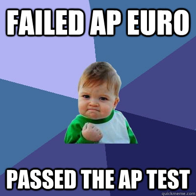 Failed ap euro passed the ap test - Failed ap euro passed the ap test  Success Kid