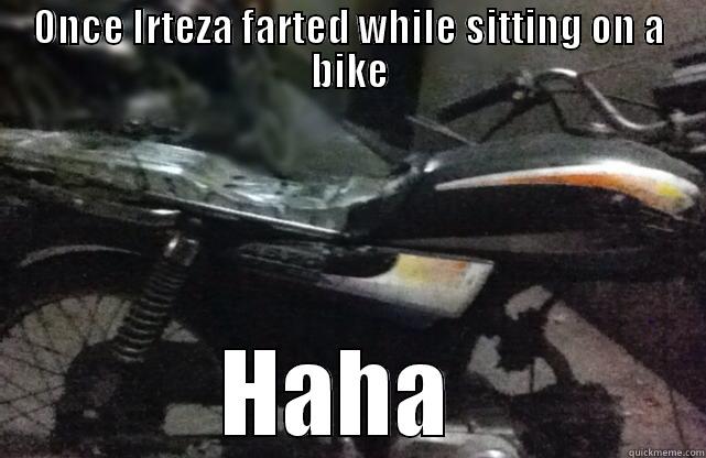 ONCE IRTEZA FARTED WHILE SITTING ON A BIKE HAHA  Misc