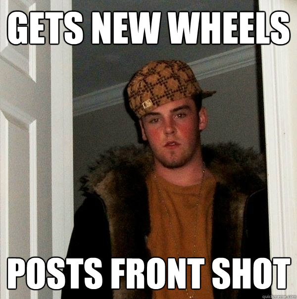 gets new wheels posts front shot  Scumbag Steve