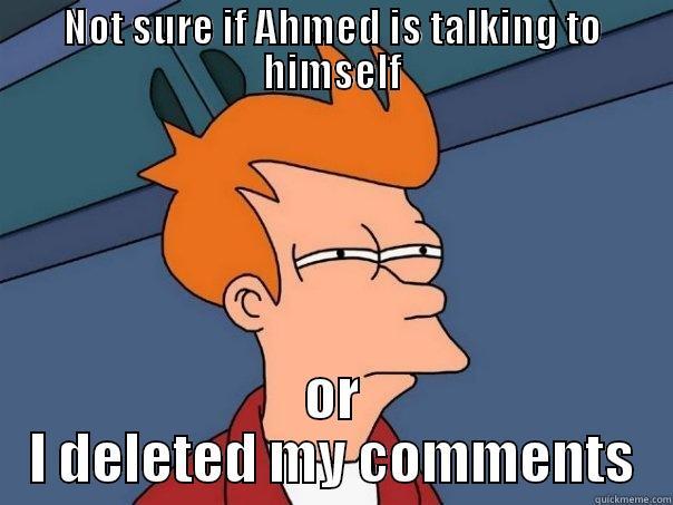 NOT SURE IF AHMED IS TALKING TO HIMSELF OR I DELETED MY COMMENTS Futurama Fry