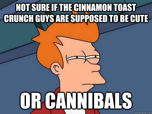 not sure if the cinnamon toast crunch guys are supposed to be cute or cannibals   Futurama Fry