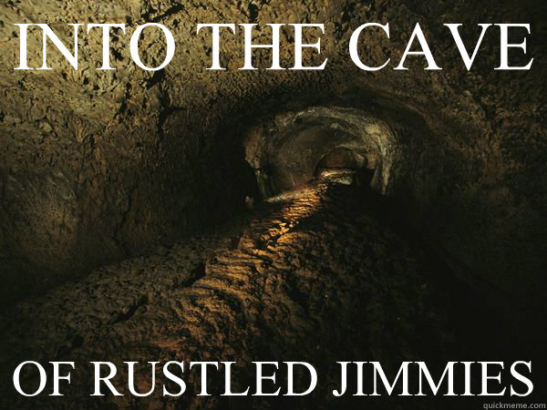 INTO THE CAVE  OF RUSTLED JIMMIES  cave of rustled jimmies